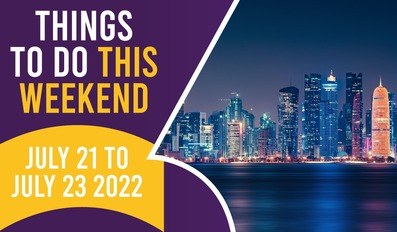 Things to do in Qatar this weekend July 21 to 23 2022